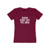 Women's Slim Fit Tee - Black Girls Got the Juice