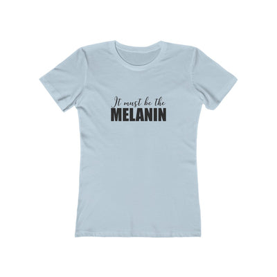 Women's Slim Fit Tee - It Must be the Melanin