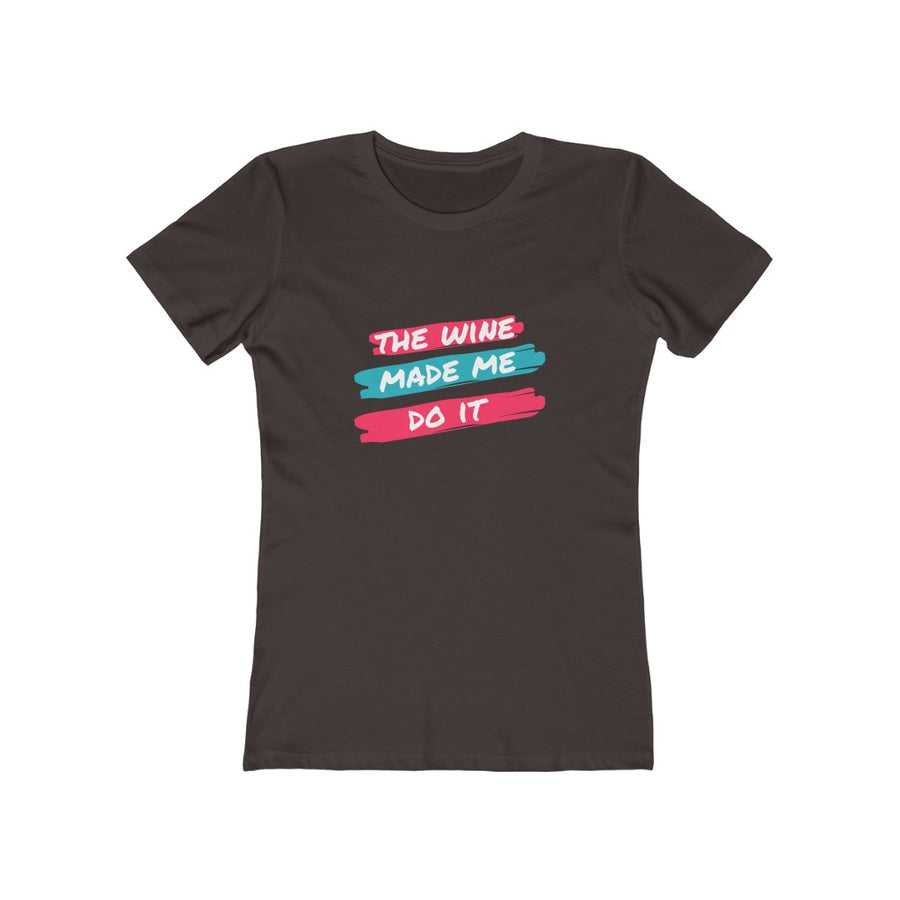 Women's Slim Fit Tee - The Wine Made Me Do It