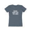 Women's Slim Fit Tee - Black Girls Got the Juice