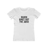 Women's Slim Fit Tee - Black Girls Got the Juice