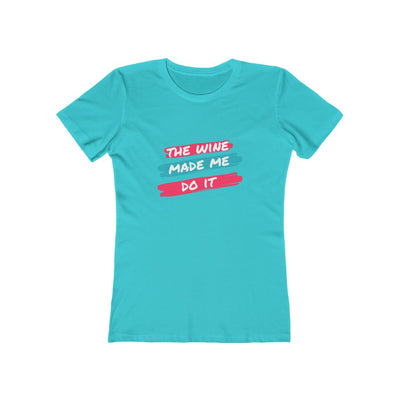 Women's Slim Fit Tee - The Wine Made Me Do It