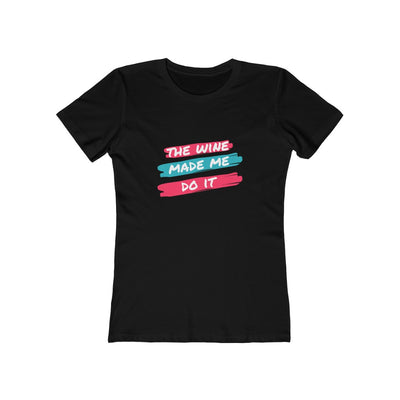 Women's Slim Fit Tee - The Wine Made Me Do It