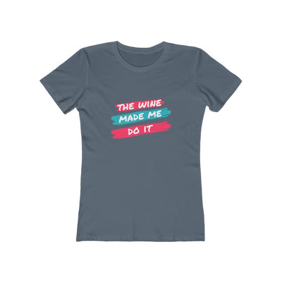 Women's Slim Fit Tee - The Wine Made Me Do It