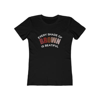 Women's Slim Fit Tee - Every Shade of Brown is Beautiful