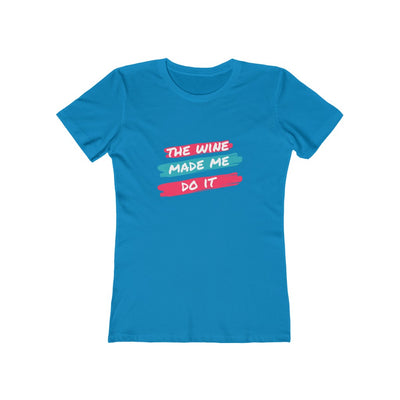 Women's Slim Fit Tee - The Wine Made Me Do It