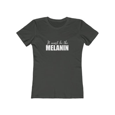 Women's Slim Fit Tee - It Must be the Melanin