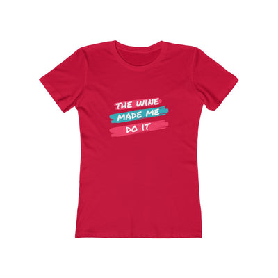 Women's Slim Fit Tee - The Wine Made Me Do It