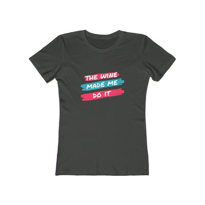 Women's Slim Fit Tee - The Wine Made Me Do It