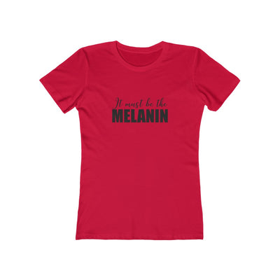 Women's Slim Fit Tee - It Must be the Melanin