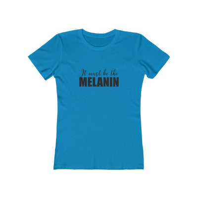 Women's Slim Fit Tee - It Must be the Melanin