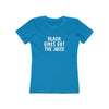 Women's Slim Fit Tee - Black Girls Got the Juice